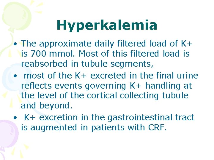 Hyperkalemia • The approximate daily filtered load of K+ is 700 mmol. Most of