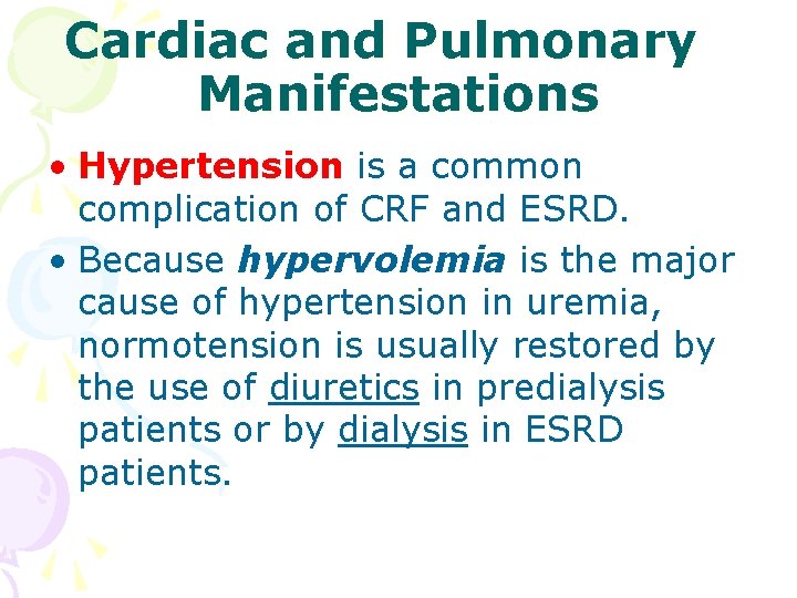 Cardiac and Pulmonary Manifestations • Hypertension is a common complication of CRF and ESRD.