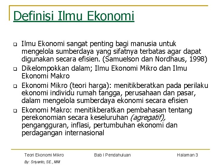 Definisi Ilmu Ekonomi q q Ilmu Ekonomi sangat penting bagi manusia untuk mengelola sumberdaya