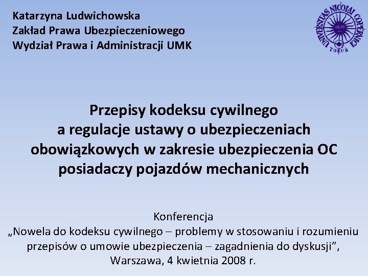 Katarzyna Ludwichowska Zakład Prawa Ubezpieczeniowego Wydział Prawa i Administracji UMK Przepisy kodeksu cywilnego a