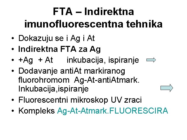 FTA – Indirektna imunofluorescentna tehnika • • Dokazuju se i Ag i At Indirektna