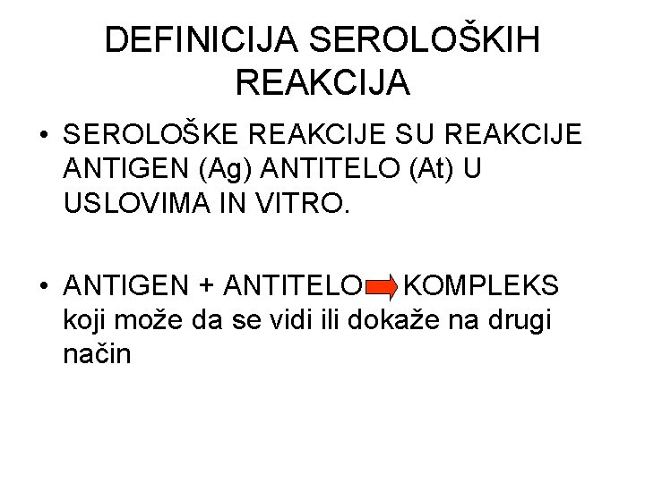 DEFINICIJA SEROLOŠKIH REAKCIJA • SEROLOŠKE REAKCIJE SU REAKCIJE ANTIGEN (Ag) ANTITELO (At) U USLOVIMA