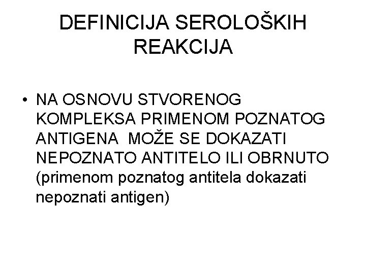 DEFINICIJA SEROLOŠKIH REAKCIJA • NA OSNOVU STVORENOG KOMPLEKSA PRIMENOM POZNATOG ANTIGENA MOŽE SE DOKAZATI