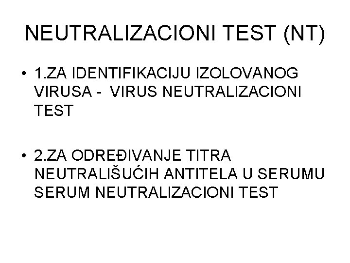 NEUTRALIZACIONI TEST (NT) • 1. ZA IDENTIFIKACIJU IZOLOVANOG VIRUSA - VIRUS NEUTRALIZACIONI TEST •