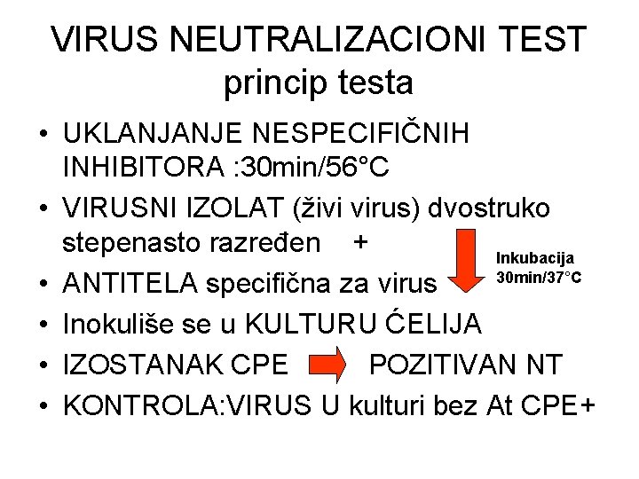 VIRUS NEUTRALIZACIONI TEST princip testa • UKLANJANJE NESPECIFIČNIH INHIBITORA : 30 min/56°C • VIRUSNI