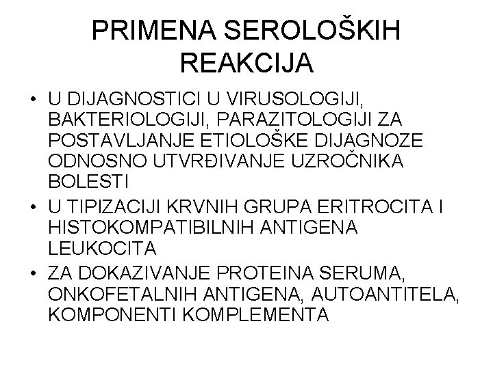 PRIMENA SEROLOŠKIH REAKCIJA • U DIJAGNOSTICI U VIRUSOLOGIJI, BAKTERIOLOGIJI, PARAZITOLOGIJI ZA POSTAVLJANJE ETIOLOŠKE DIJAGNOZE