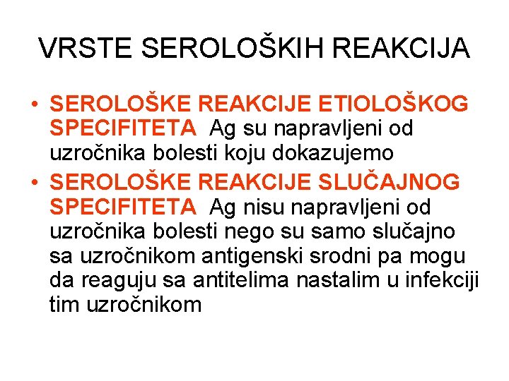 VRSTE SEROLOŠKIH REAKCIJA • SEROLOŠKE REAKCIJE ETIOLOŠKOG SPECIFITETA Ag su napravljeni od uzročnika bolesti