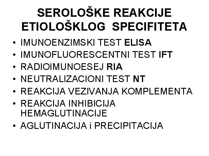 SEROLOŠKE REAKCIJE ETIOLOŠKLOG SPECIFITETA • • • IMUNOENZIMSKI TEST ELISA IMUNOFLUORESCENTNI TEST IFT RADIOIMUNOESEJ