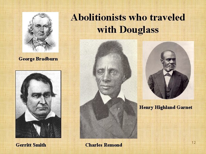 Abolitionists who traveled with Douglass George Bradburn Henry Highland Garnet Gerritt Smith Charles Remond