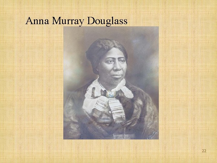 Anna Murray Douglass 22 