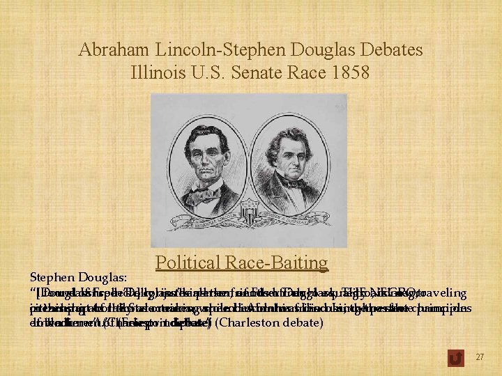Abraham Lincoln-Stephen Douglas Debates Illinois U. S. Senate Race 1858 Political Race-Baiting Stephen Douglas: