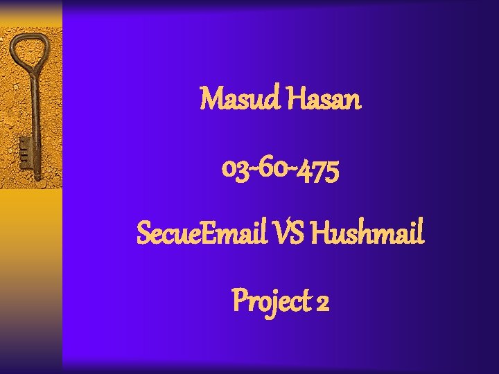 Masud Hasan 03 -60 -475 Secue. Email VS Hushmail Project 2 