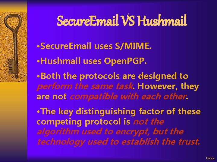 Secure. Email VS Hushmail • Secure. Email uses S/MIME. • Hushmail uses Open. PGP.