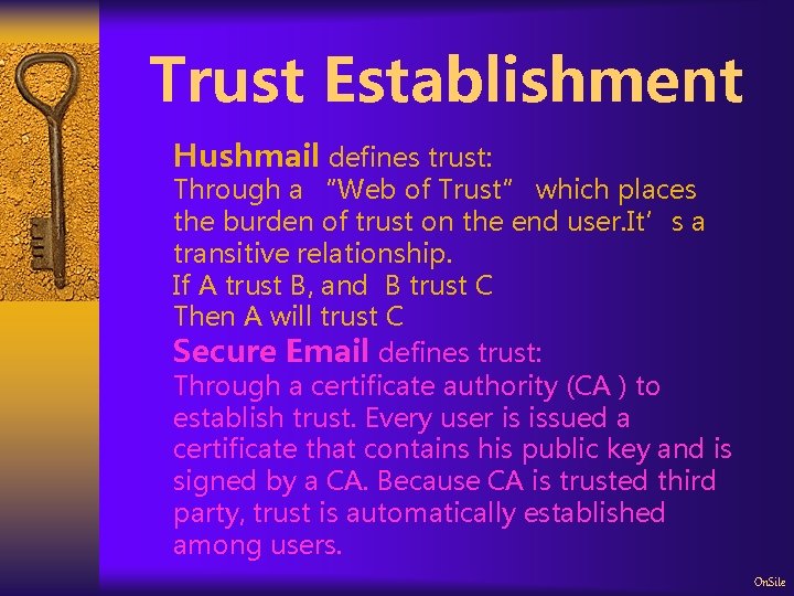 Trust Establishment Hushmail defines trust: Through a “Web of Trust” which places the burden