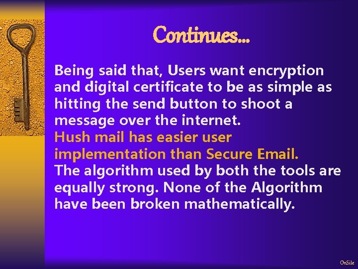Continues… Being said that, Users want encryption and digital certificate to be as simple