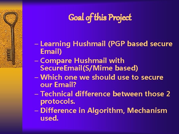 Goal of this Project – Learning Hushmail (PGP based secure Email) – Compare Hushmail