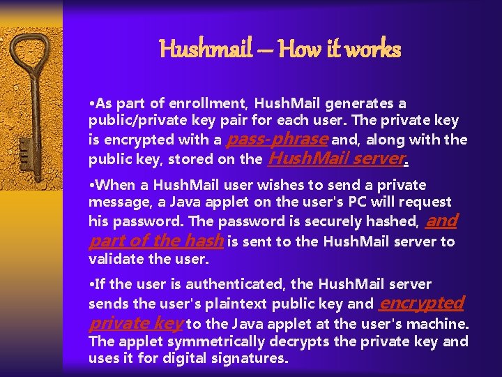 Hushmail – How it works • As part of enrollment, Hush. Mail generates a