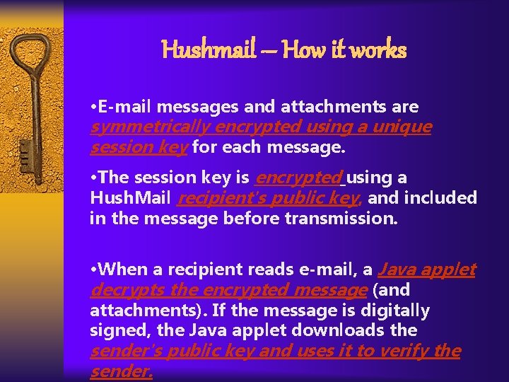 Hushmail – How it works • E-mail messages and attachments are symmetrically encrypted using