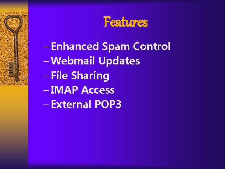Features – Enhanced Spam Control – Webmail Updates – File Sharing – IMAP Access