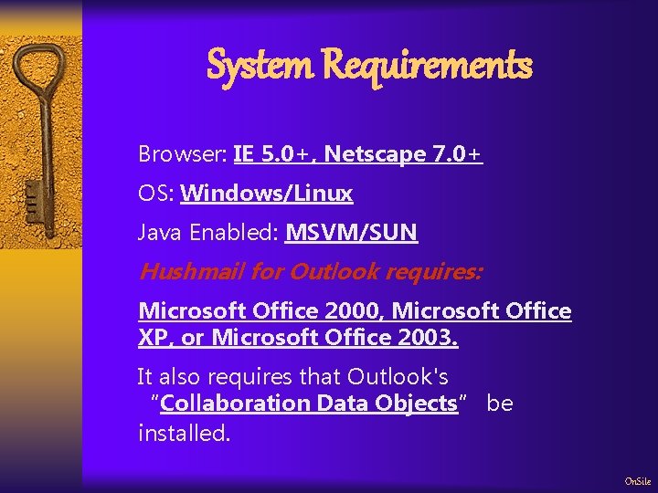 System Requirements Browser: IE 5. 0+, Netscape 7. 0+ OS: Windows/Linux Java Enabled: MSVM/SUN