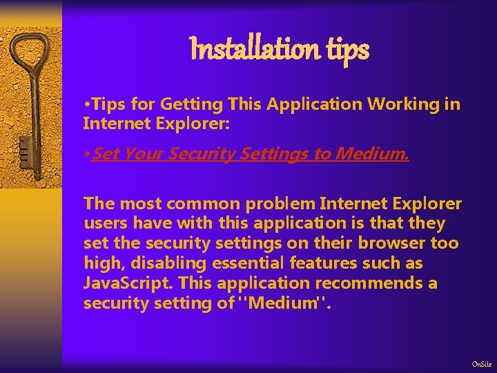 Installation tips • Tips for Getting This Application Working in Internet Explorer: • Set