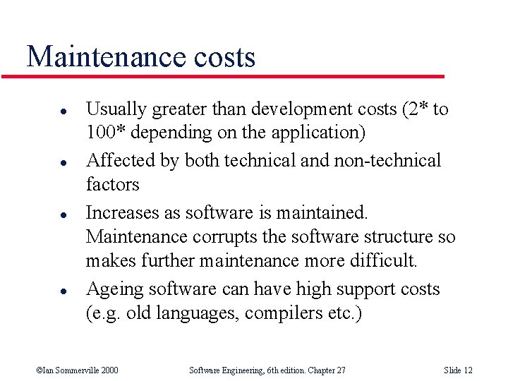 Maintenance costs l l Usually greater than development costs (2* to 100* depending on