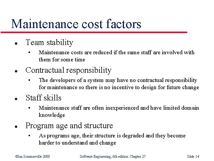 Maintenance cost factors l Team stability • l Contractual responsibility • l The developers