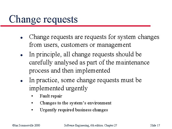 Change requests l l l Change requests are requests for system changes from users,