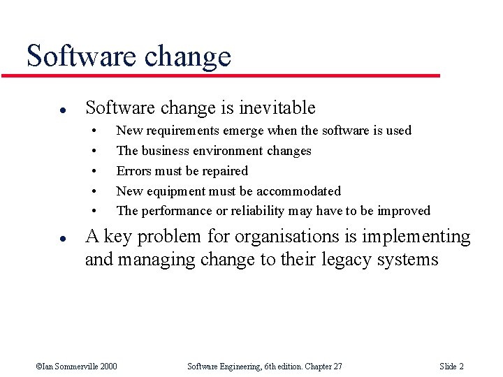 Software change l Software change is inevitable • • • l New requirements emerge