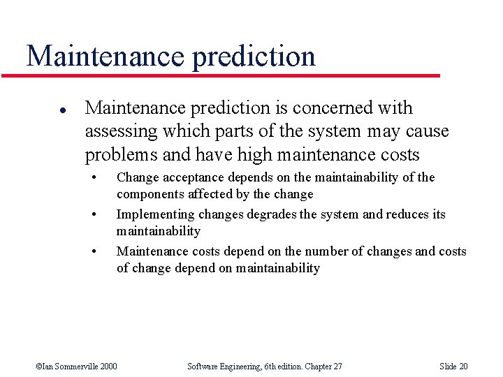 Maintenance prediction l Maintenance prediction is concerned with assessing which parts of the system