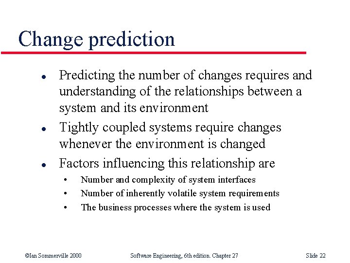 Change prediction l l l Predicting the number of changes requires and understanding of