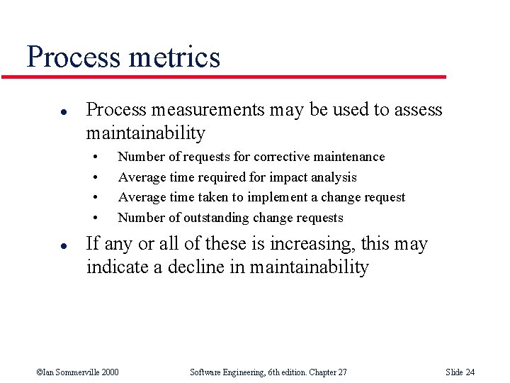 Process metrics l Process measurements may be used to assess maintainability • • l