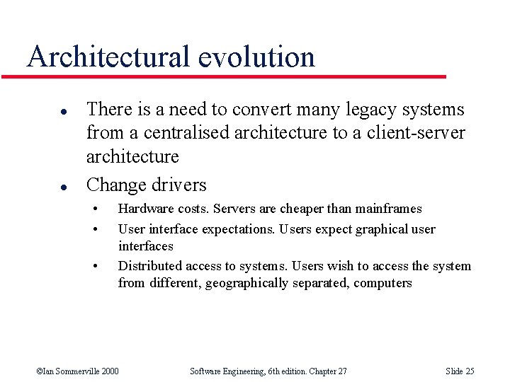 Architectural evolution l l There is a need to convert many legacy systems from