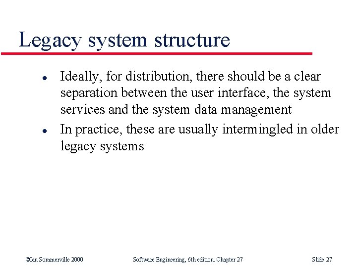 Legacy system structure l l Ideally, for distribution, there should be a clear separation
