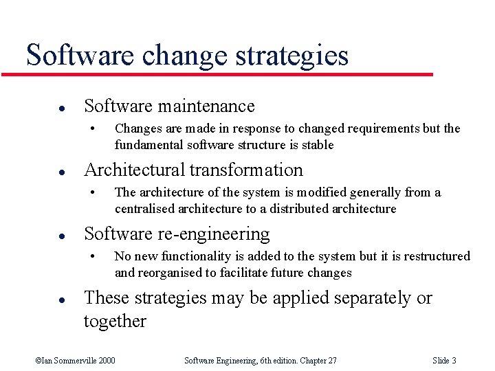 Software change strategies l Software maintenance • l Architectural transformation • l The architecture