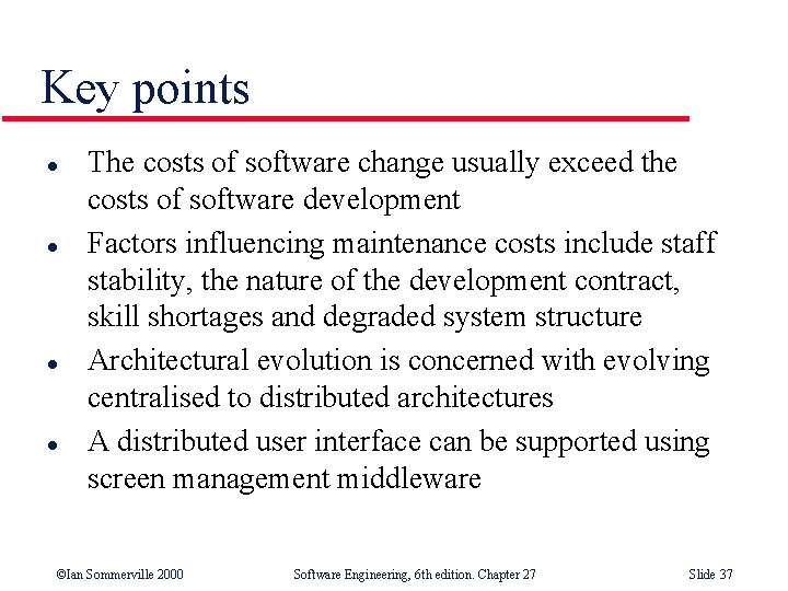Key points l l The costs of software change usually exceed the costs of
