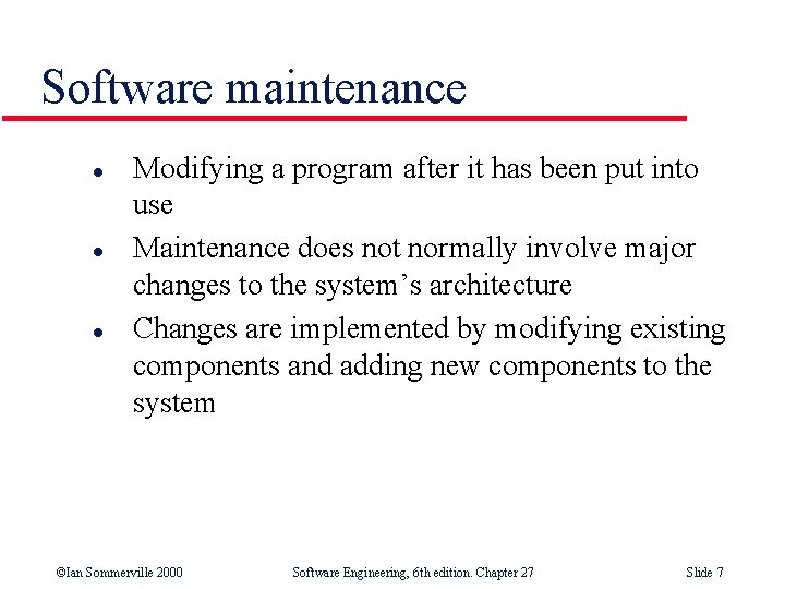 Software maintenance l l l Modifying a program after it has been put into