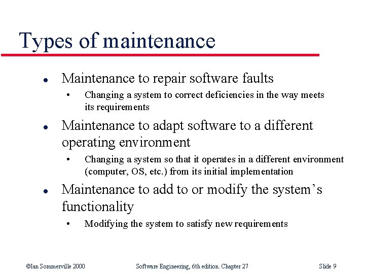 Types of maintenance l Maintenance to repair software faults • l Maintenance to adapt