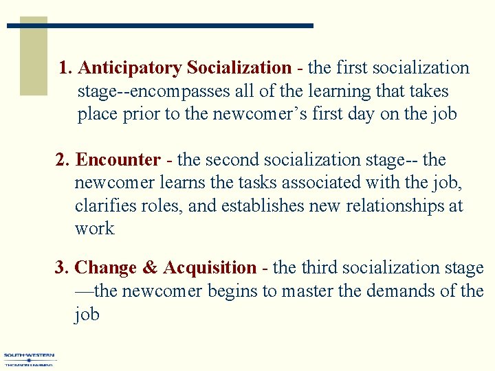 1. Anticipatory Socialization - the first socialization stage--encompasses all of the learning that takes