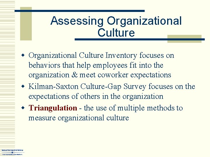 Assessing Organizational Culture w Organizational Culture Inventory focuses on behaviors that help employees fit