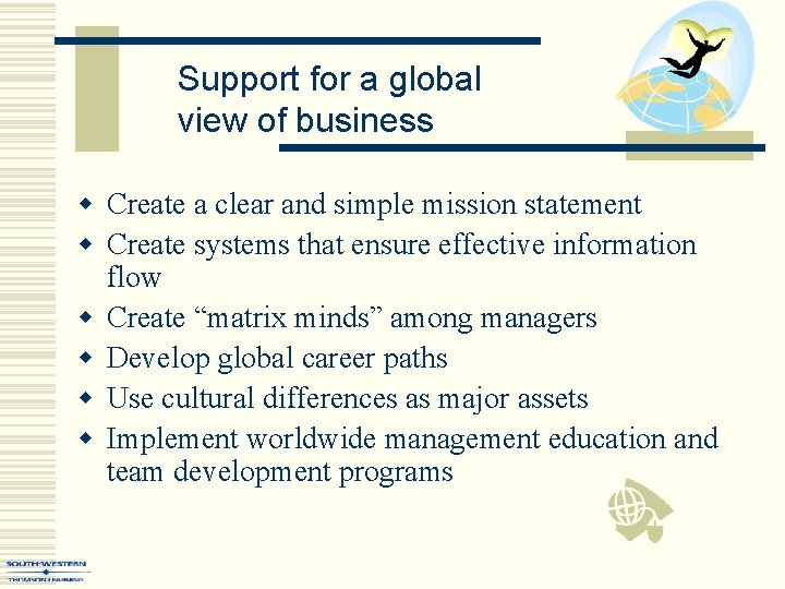 Support for a global view of business w Create a clear and simple mission