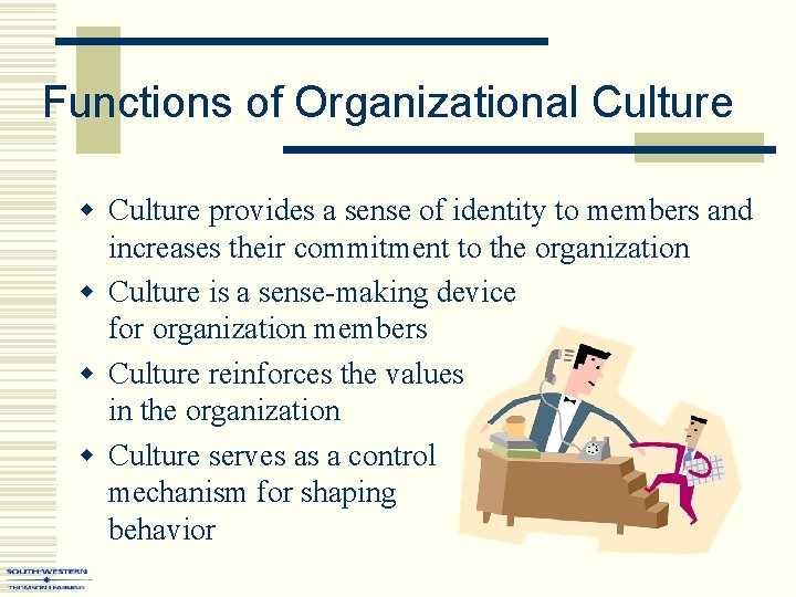 Functions of Organizational Culture w Culture provides a sense of identity to members and