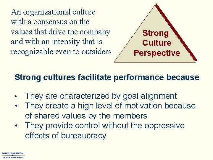 An organizational culture with a consensus on the values that drive the company and