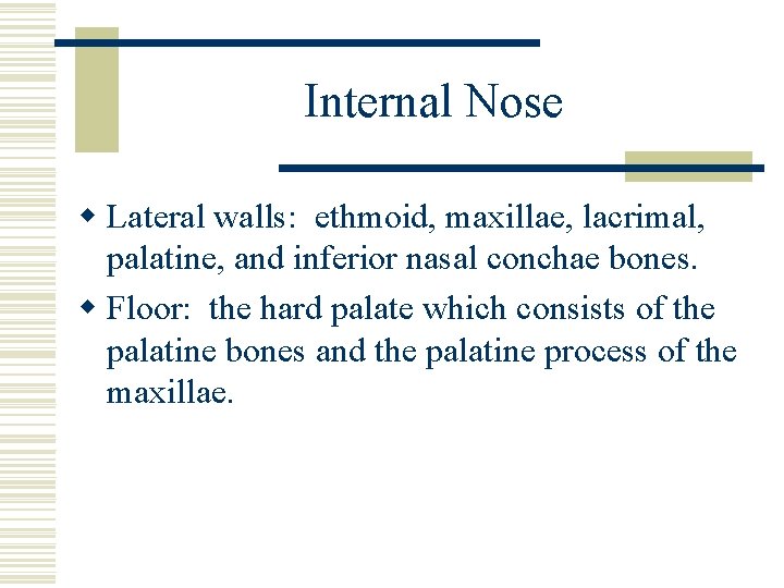 Internal Nose w Lateral walls: ethmoid, maxillae, lacrimal, palatine, and inferior nasal conchae bones.