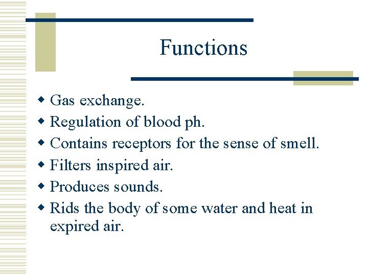 Functions w Gas exchange. w Regulation of blood ph. w Contains receptors for the