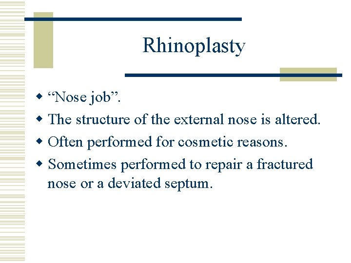 Rhinoplasty w “Nose job”. w The structure of the external nose is altered. w