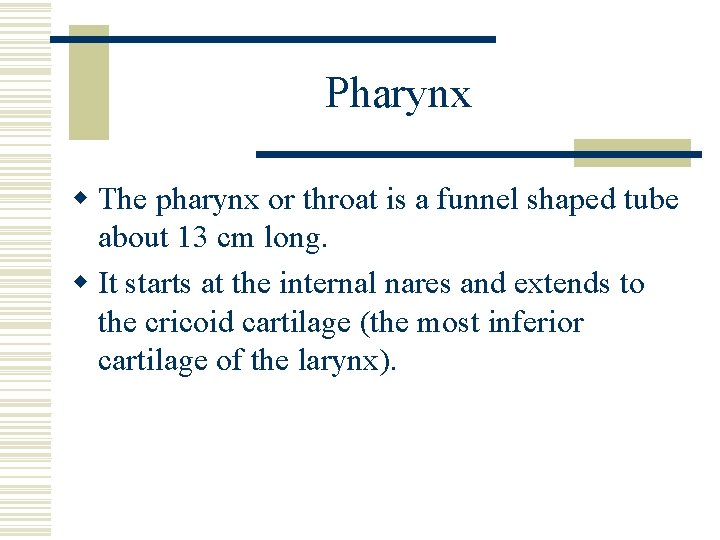 Pharynx w The pharynx or throat is a funnel shaped tube about 13 cm