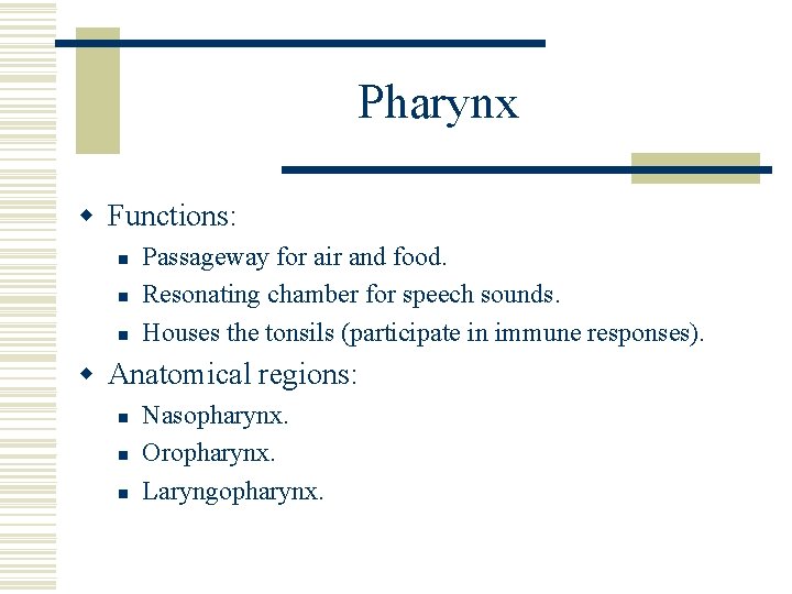 Pharynx w Functions: n n n Passageway for air and food. Resonating chamber for