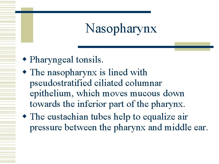 Nasopharynx w Pharyngeal tonsils. w The nasopharynx is lined with pseudostratified ciliated columnar epithelium,