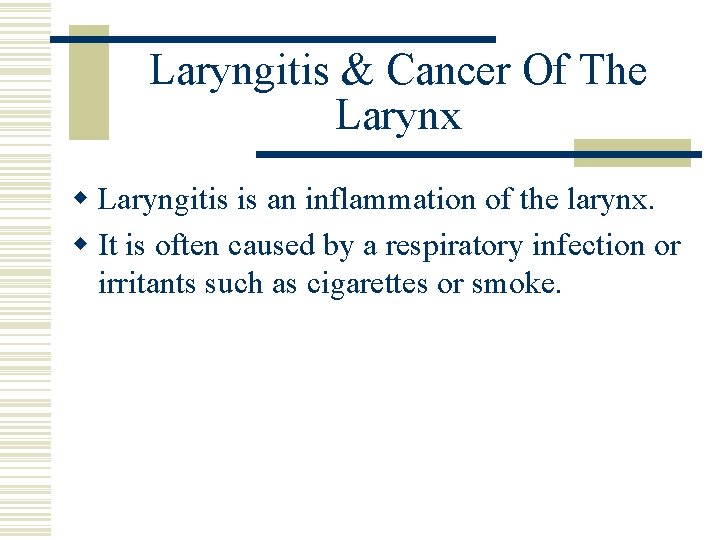 Laryngitis & Cancer Of The Larynx w Laryngitis is an inflammation of the larynx.